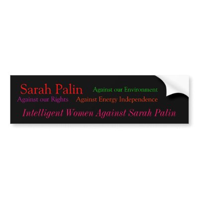 Sarah Palin, Against our Rights, Against our En... Bumper Stickers by kick_a_rock
