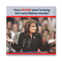 Sarah Palin: Am I Outta Lifelines Already? magnets by BeezKneez Sarah Palin: Am I Outta Lifelines Already? magnets
