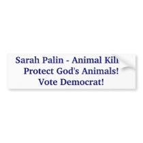 Sarah Palin - Animal KillerProtect God's Animal... bumper stickers