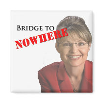Sarah Palin: Bridge to NOWHERE magnets by BeezKneez Sarah Palin: Bridge to NOWHERE magnets