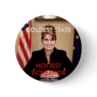 Sarah Palin, COLDEST STATE, HOTTEST GOVERNOR Buttons by GangstaG0