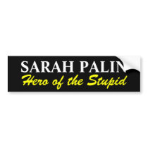 SARAH PALIN , Hero of the Stupid Bumper Stickers