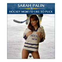 Sarah Palin - Hockey Mom I'd Like To Puck Poster posters