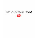 Sarah Palin, I'm a pitbull too! t-shirts