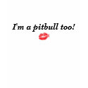 Sarah Palin  I'm a pitbull too! t-shirts