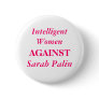 Sarah Palin, Intelligent Women, AGAINST Pinback Button