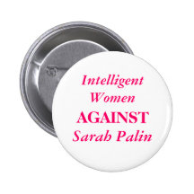 Sarah Palin, Intelligent Women, AGAINST Pinback Button