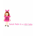 Sarah Palin is a nice lady t-shirts by worsttaste Sarah Palin is a nice lady t-shirts