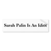 Sarah Palin Is An Idiot bumper stickers by Beefsteak Sarah Palin Is An Idiot bumper stickers