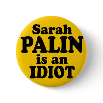 Sarah Palin is an Idiot Pin