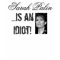 Sarah Palin is an Idiot T Shirt