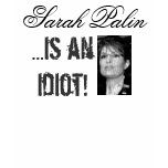 Sarah Palin is an Idiot T Shirt