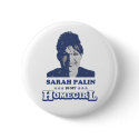 SARAH PALIN IS MY HOMEGIRL buttons