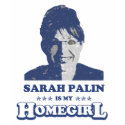 SARAH PALIN IS MY HOMEGIRL t-shirts