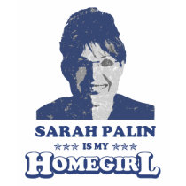 SARAH PALIN IS MY HOMEGIRL t-shirts