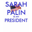 Sarah Palin is my President t-shirts by turkturon Sarah Palin is my President t-shirts