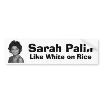 Sarah Palin:  Like White on Rice bumper stickers