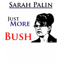 Sarah Palin - More Bush t-shirts by SarahPalinJust Sarah Palin - More Bush t-shirts