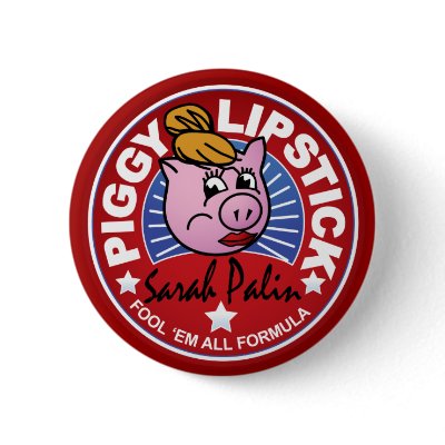 Sarah Palin Piggy Lipstick Pinback Button by spacedust