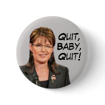Sarah Palin: Quit, Baby, Quit! buttons by BeezKneez Sarah Palin: Quit, Baby, Quit! buttons