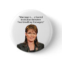 Sarah Palin: Sacred marriage with 2 teenagers... buttons by BeezKneez Sarah Palin: Sacred marriage with 2 teenagers... buttons