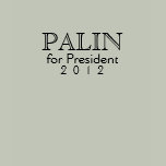 Sarah Palin Shirt:  Palin for President, 2012
