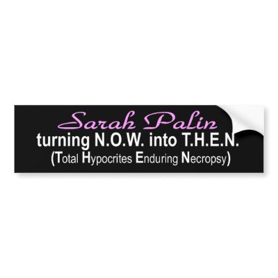 Sarah Palin: Turning NOW into THEN Bumper Sticker by elenaelks