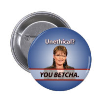 Sarah Palin: Unethical? You Betcha. buttons