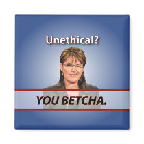 Sarah Palin: Unethical? You Betcha. magnets by BeezKneez Sarah Palin: Unethical? You Betcha. magnets