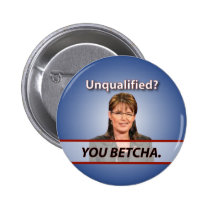 Sarah Palin: Unqualified? You Betcha. buttons