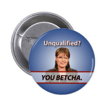 Sarah Palin: Unqualified? You Betcha. Buttons