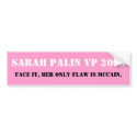 SARAH PALIN VP 2008, Face it, her only flaw is ... bumper stickers
