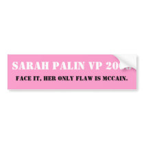 SARAH PALIN VP 2008, Face it, her only flaw is ... bumper stickers