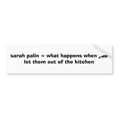 sarah palin = what happens when you let them ou... bumper sticker by logdropper