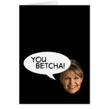 Sarah Palin? You Betcha! Greeting Card