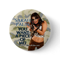 Sarah Palin - You Want A Piece Of Me? Button by monkeyclown Sarah Palin - You Want A Piece Of Me? Button