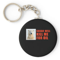 Sarah will kill me for oil keychain