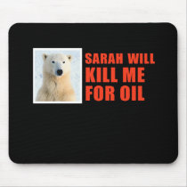 Sarah will kill me for oil mousepads by AntiPalin Sarah will kill me for oil mousepads