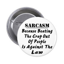 Sarcasm Because Beating The Crap Out Of People Is Pin