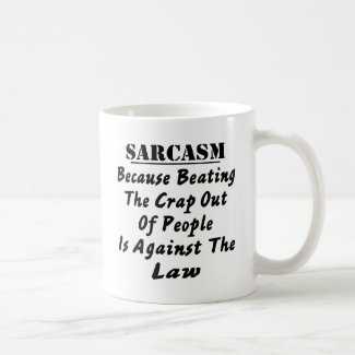 Sarcasm Because Beating The Crap Out Of People Is Classic White Coffee Mug