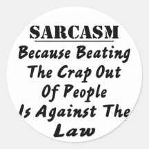 Sarcasm Because Beating The Crap Out Of People Is Sticker