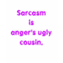 Sarcasm is anger's ugly cousin. t-shirts
