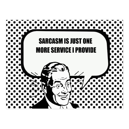 sarcasm_is_just_one_more_service_i_provide_postcard-rf7c4d241c5d14705a8a517e381334a9e_vgbaq_8byvr_512.jpg