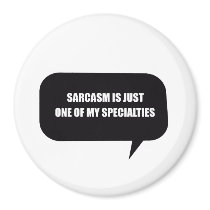 SARCASM IS JUST ONE OF MY SPECIALTIES MAGNETS