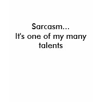 Sarcasm...It's one of my many talents t-shirts by Loden_Couture Sarcasm...It's one of my many talents t-shirts