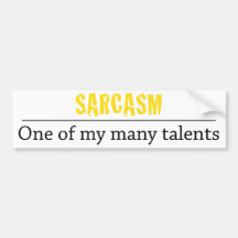 Sarcasm - One of my many talents Bumper Stickers