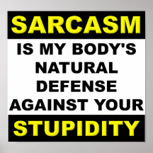 Sarcasm Stupidity Defense Poster Sign Funny