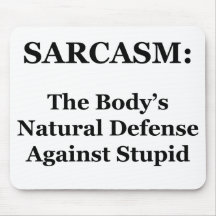 Sarcasm: The Body's Natural Defense Against Stupid Mousepads