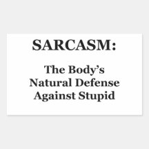 Sarcasm: The Body's Natural Defense Against Stupid Stickers