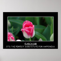 Sarcasm: the perfect substitute for happiness (L) Print